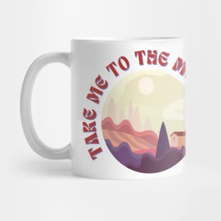 Take Me To The Mountains Funny Outdoor Mug